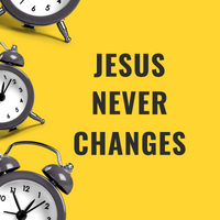 Jesus Never Changes